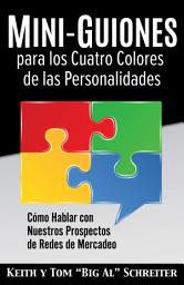 Icon image Mini-Guiones para los Cuatro Colores de las Personalidades: Cómo Hablar con Nuestros Prospectos de Redes de Mercadeo