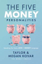 Icon image The Five Money Personalities: Speaking the Same Love and Money Language