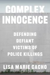 Icon image Complex Innocence: Defending Defiant Victims of Police Killings