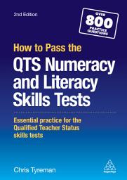 Icon image How to Pass the QTS Numeracy and Literacy Skills Tests: Essential Practice for the Qualified Teacher Status Skills Tests, Edition 2