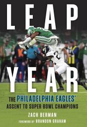 Icon image Leap Year: The Philadelphia Eagles' Ascent to Super Bowl Champions