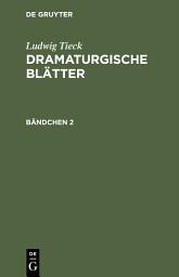 Icon image Ludwig Tieck: Dramaturgische Blätter. Bändchen 2