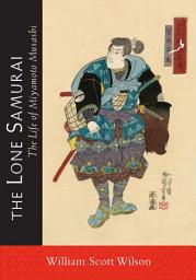 Icon image The Lone Samurai: The Life of Miyamoto Musashi