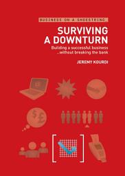 Icon image Surviving a Downturn: Building a Successful Business...Without Breaking the Bank