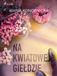 Icon image Na kwiatowej giełdzie