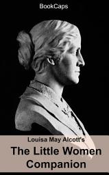 Icon image The Little Women Companion: Includes Study Guide, Historical Context, and Character Index
