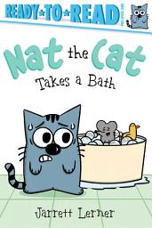 Icon image Nat the Cat Takes a Bath: Ready-to-Read Pre-Level 1
