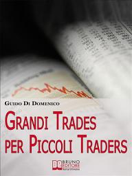 Icon image Grandi Trades per Piccoli Traders: 7 Passi per Diventare un Trader Vincente e Guadagnare con il Trading Online
