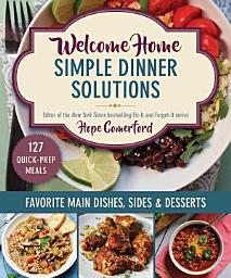Icon image Welcome Home Simple Dinner Solutions: Favorite Main Dishes, Sides & Desserts