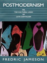 Icon image Postmodernism, or, The Cultural Logic of Late Capitalism