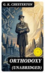 Icon image Orthodoxy (Unabridged): Enriched edition. Wit, Paradox, and Joyful Christian Apologetics for a Modern Secular Age
