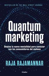 Icon image Quantum marketing: Domina la nueva mentalidad para conectar con los consumidores del mañana