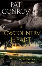 Icon image A Lowcountry Heart: Reflections on a Writing Life