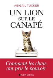 Icon image Un lion sur le canapé: Comment les chats ont pris le pouvoir