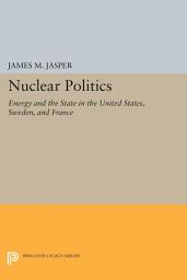 Icon image Nuclear Politics: Energy and the State in the United States, Sweden, and France