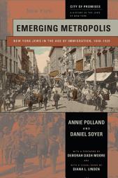 Icon image Emerging Metropolis: New York Jews in the Age of Immigration, 1840-1920