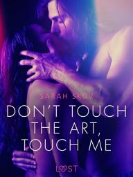 Icon image Don’t touch the art, touch me - Erotic Short Story