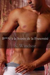 Icon image B***é à la Soirée de la Fraternité: Une Nouvelle Gay Et Brutale À Trois