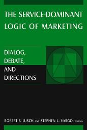 Icon image The Service-Dominant Logic of Marketing: Dialog, Debate, and Directions
