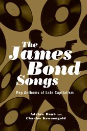 Icon image The James Bond Songs: Pop Anthems of Late Capitalism