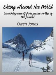 Icon image Skiing around the world: Launching oneself from places on top of the planet!