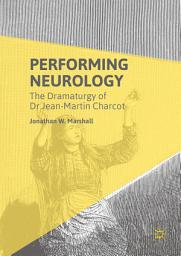 Icon image Performing Neurology: The Dramaturgy of Dr Jean-Martin Charcot