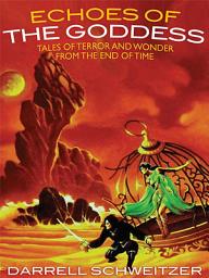 Icon image Echoes of the Goddess: Tales of Terror and Wonder from the End of Time