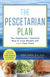 Icon image The Pescetarian Plan: The Vegetarian + Seafood Way to Lose Weight and Love Your Food: A Cookbook