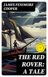 Icon image The Red Rover: A Tale: Enriched edition. A High-Seas Pirate Adventure of Freedom, Loyalty, and Moral Dilemmas in Coastal America
