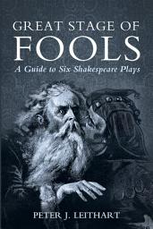 Icon image Great Stage of Fools: A Guide to Six Shakespeare Plays
