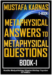 Icon image Metaphysical Answers to Metaphysical Questions (Book -1)