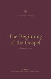 Icon image The Beginning of the Gospel: A Theology of Mark