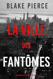 Icon image La Ville des Fantômes (Un roman policier Ava Gold – Tome 4)