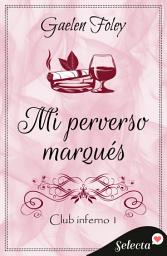 Icon image Mi perverso marqués (Club Inferno 1)