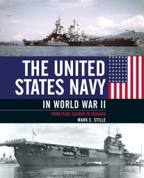Icon image The United States Navy in World War II: From Pearl Harbor to Okinawa