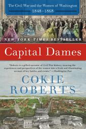 Icon image Capital Dames: The Civil War and the Women of Washington, 1848-1868