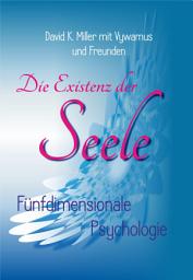 Icon image Die Existenz der Seele: Fünfdimensional Psychologie