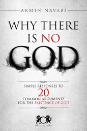Icon image Why There Is No God: Simple Responses to 20 Common Arguments for the Existence of God