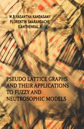 Icon image Pseudo Lattice Graphs and their Applications to Fuzzy and Neutrosophic Models
