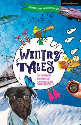 Icon image Wintry Tales: Two Theatrical Adventures by Playwrights and Children aged 7-11