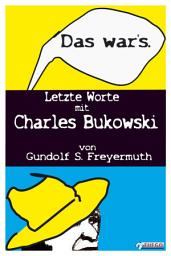 Icon image Das war's. Letzte Worte mit Charles Bukowski