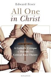 Icon image All One in Christ: A Catholic Critique of Racism and Critical Race Theory
