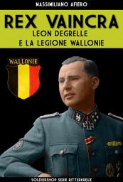 Icon image Rex Vaincra: Leon Degrelle e la legione Wallonie
