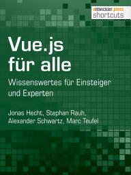 Icon image Vue.js für alle: Wissenswertes für Einsteiger und Experten