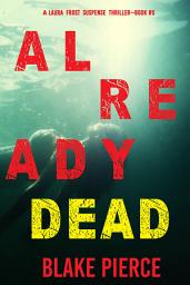Icon image Already Dead (A Laura Frost FBI Suspense Thriller—Book 5)