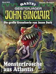 Icon image John Sinclair 2222: Monsterfrösche aus Atlantis