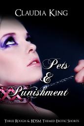 Icon image Pets & Punishment - Three Rough and BDSM Themed Erotic Shorts
