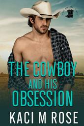 Icon image The Cowboy and His Obsession: A Steamy Cowboy Romance Book, A Best Friend's to Lovers Romance, Friends to Lovers Romance, Small Town Romance, Western Romance, Virgin Hero, Dual Virgins