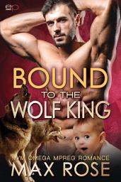 Icon image Bound to the Wolf King: M/M Omega Mpreg Romance
