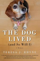 Icon image The Dog Lived (and So Will I)
